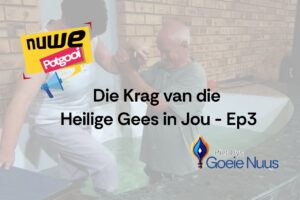 Die Krag van die Heilige Gees in Jou - Ep3